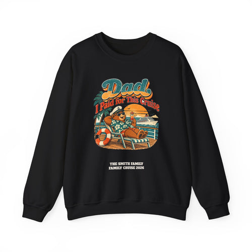 Custom Dad I Paid for This Cruise Sweatshirt