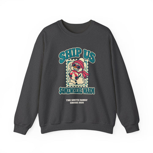 Custom Ship Us Somewhere Warm Cruise Sweatshirt