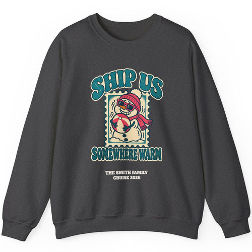 Custom Ship Us Somewhere Warm Cruise Sweatshirt