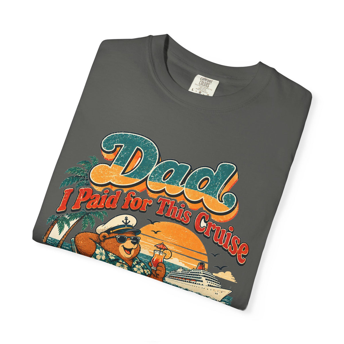 Custom Dad I Paid for This Cruise Shirt