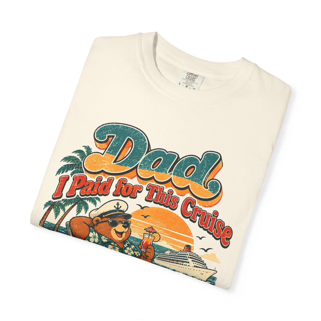 Custom Dad I Paid for This Cruise Shirt