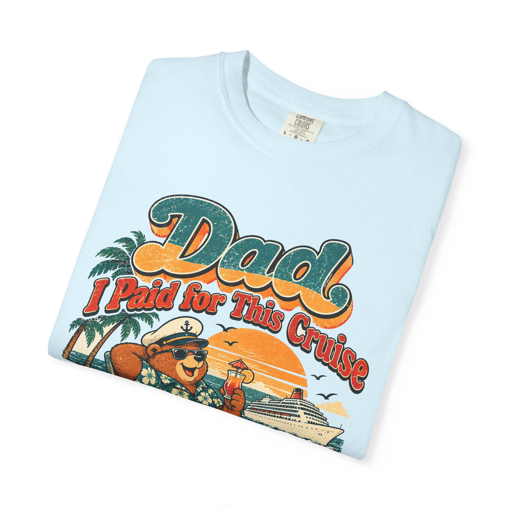 Custom Dad I Paid for This Cruise Shirt