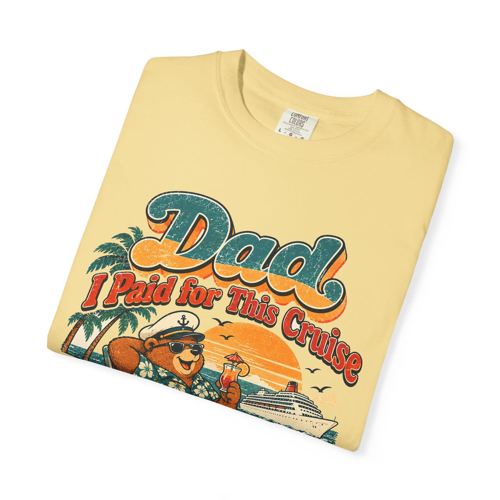 Custom Dad I Paid for This Cruise Shirt