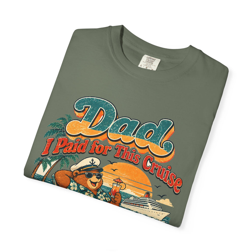 Custom Dad I Paid for This Cruise Shirt