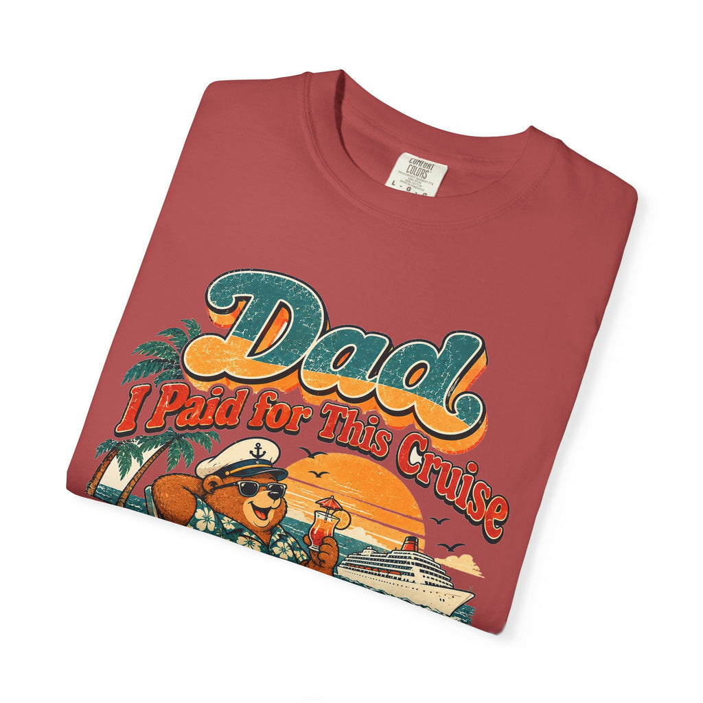 Custom Dad I Paid for This Cruise Shirt