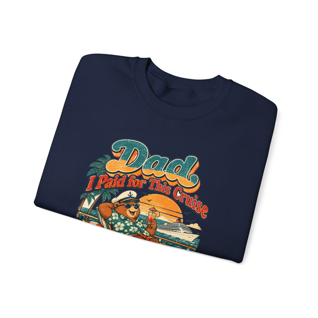 Custom Dad I Paid for This Cruise Sweatshirt