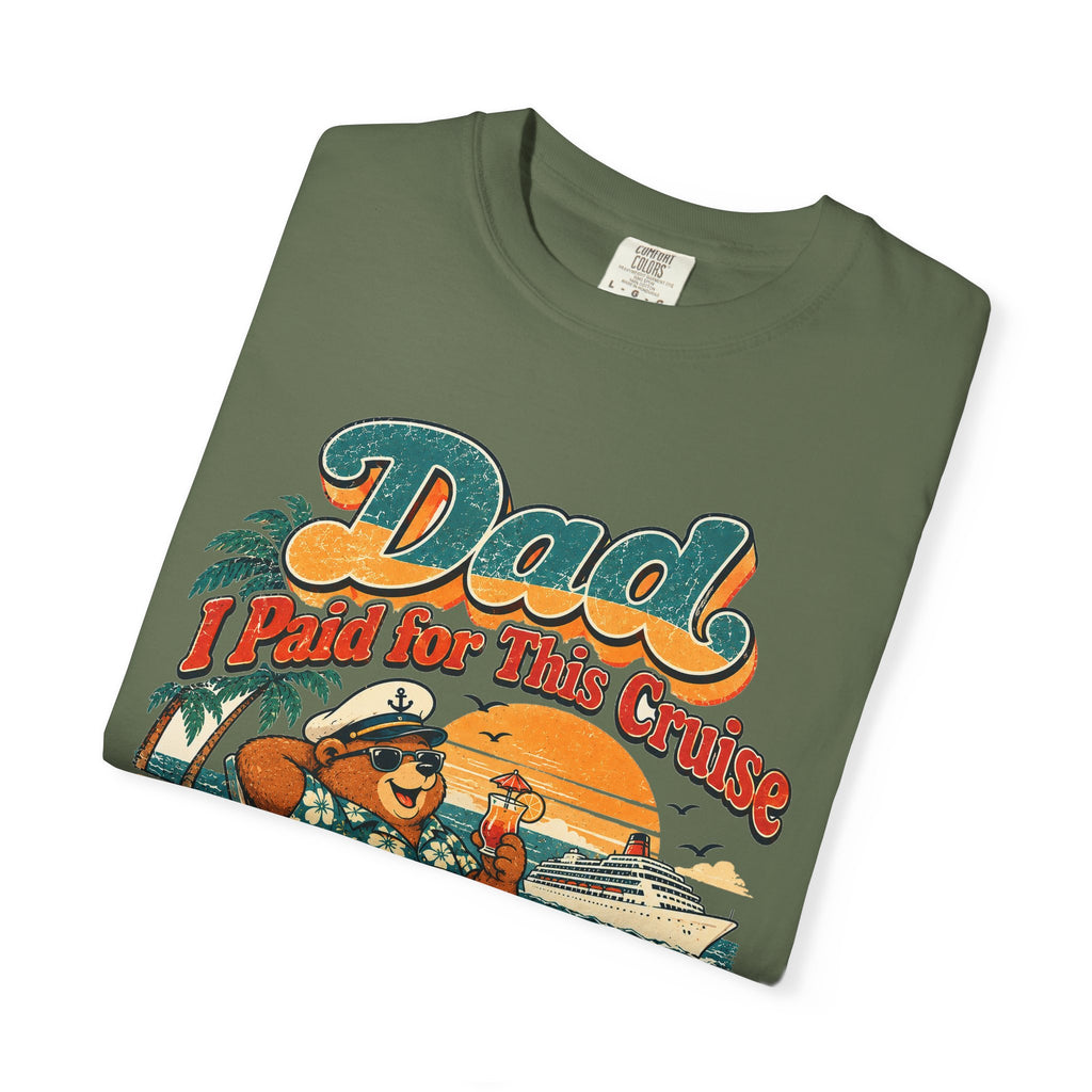 Custom Dad I Paid for This Cruise Shirt